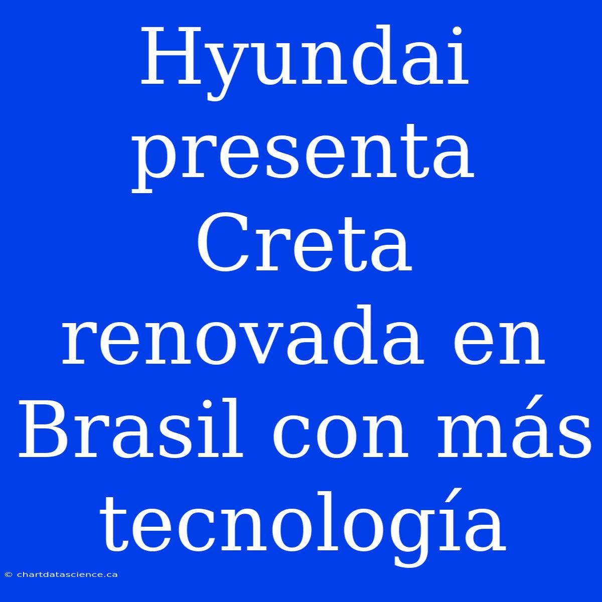 Hyundai Presenta Creta Renovada En Brasil Con Más Tecnología