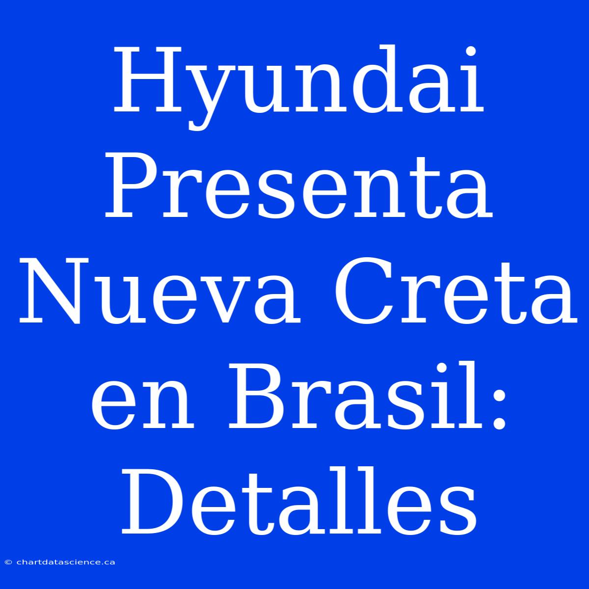 Hyundai Presenta Nueva Creta En Brasil: Detalles