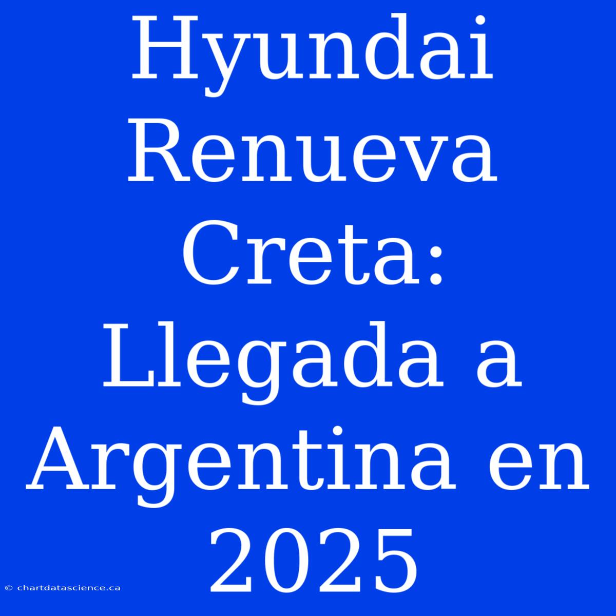 Hyundai Renueva Creta: Llegada A Argentina En 2025