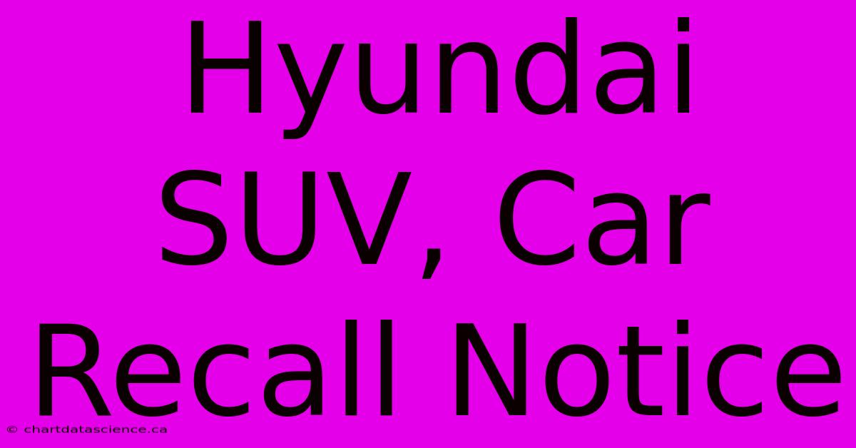 Hyundai SUV, Car Recall Notice