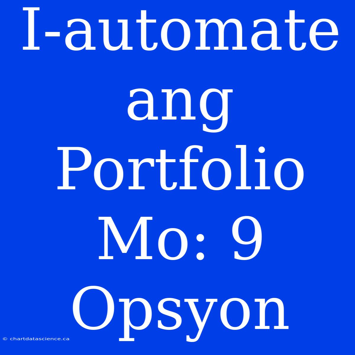 I-automate Ang Portfolio Mo: 9 Opsyon