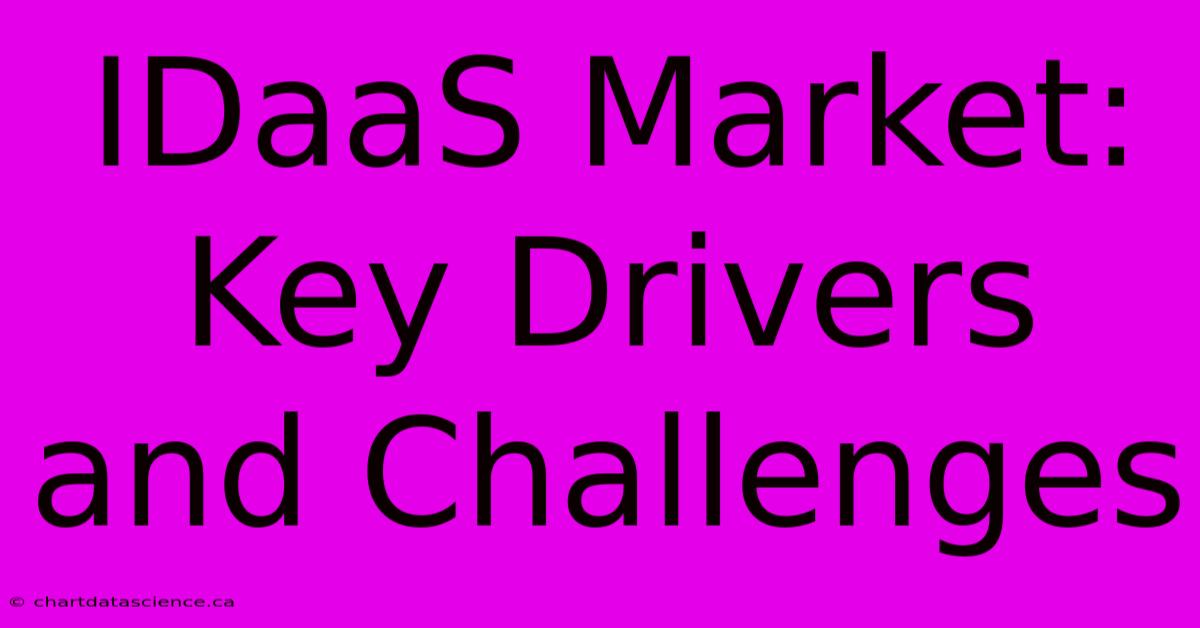 IDaaS Market: Key Drivers And Challenges