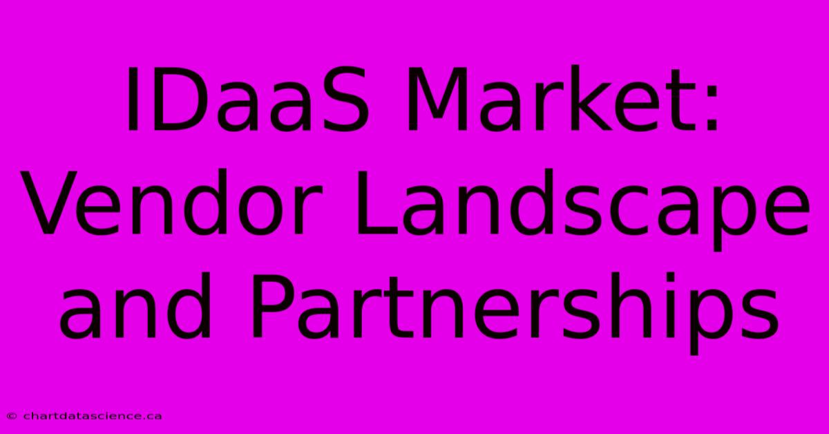 IDaaS Market: Vendor Landscape And Partnerships