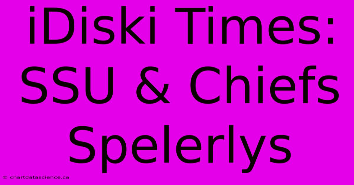 IDiski Times: SSU & Chiefs Spelerlys