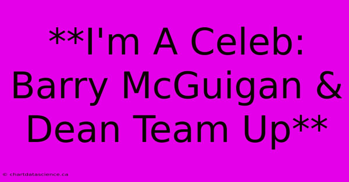 **I'm A Celeb: Barry McGuigan & Dean Team Up**