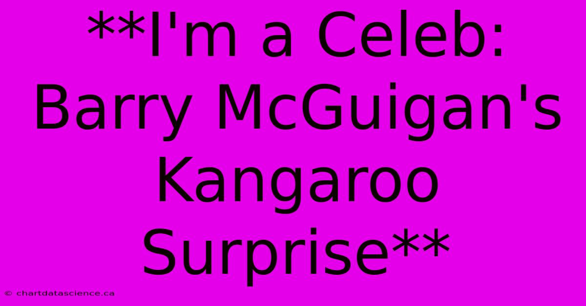 **I'm A Celeb: Barry McGuigan's Kangaroo Surprise**