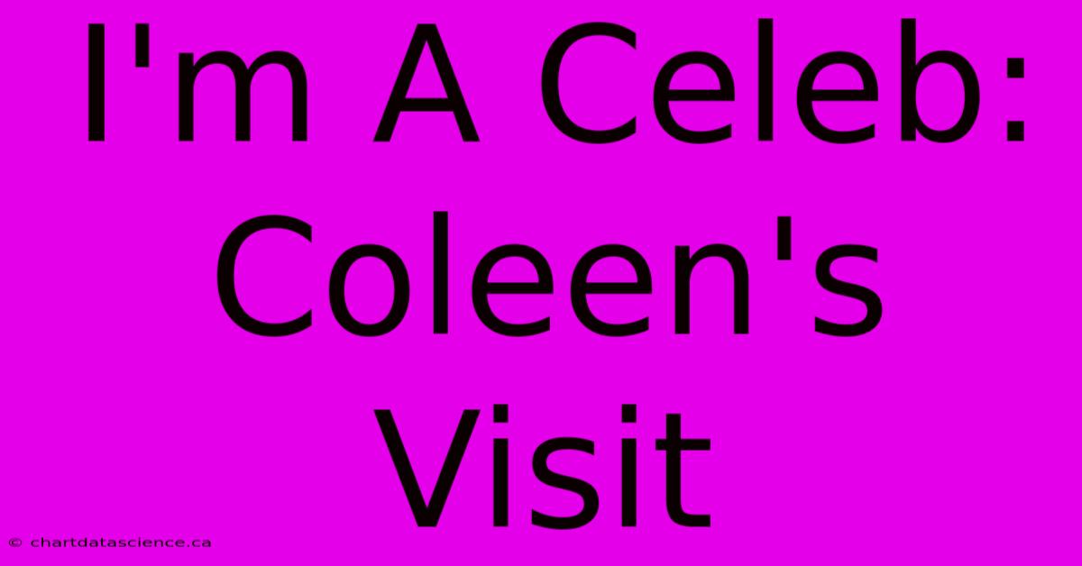 I'm A Celeb: Coleen's Visit