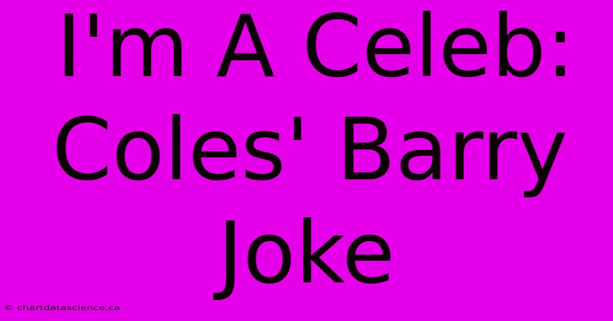 I'm A Celeb: Coles' Barry Joke