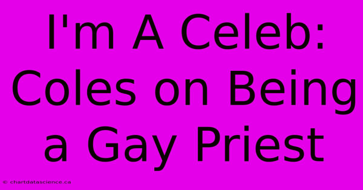 I'm A Celeb: Coles On Being A Gay Priest