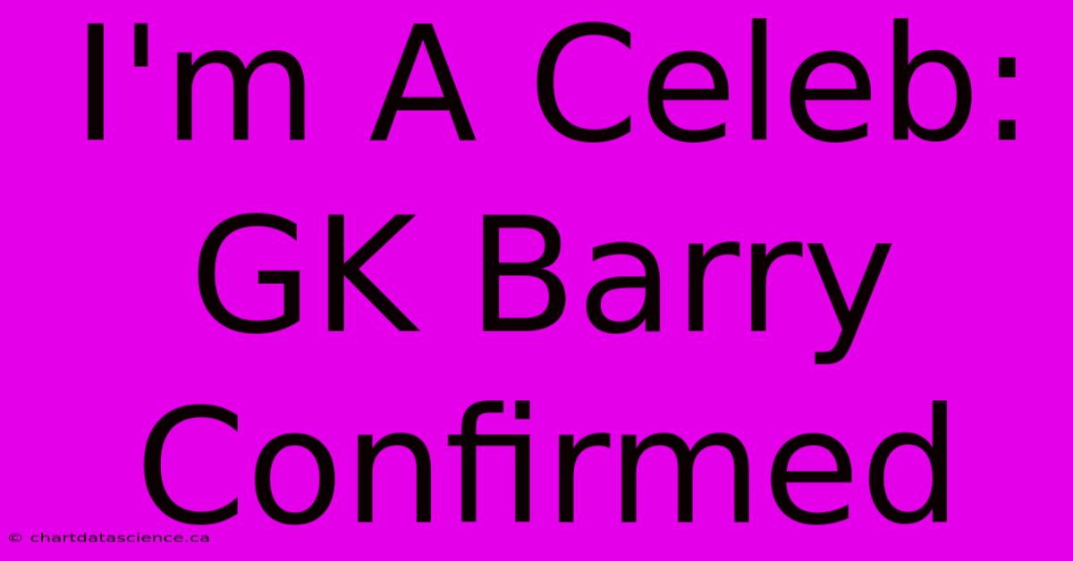 I'm A Celeb: GK Barry Confirmed