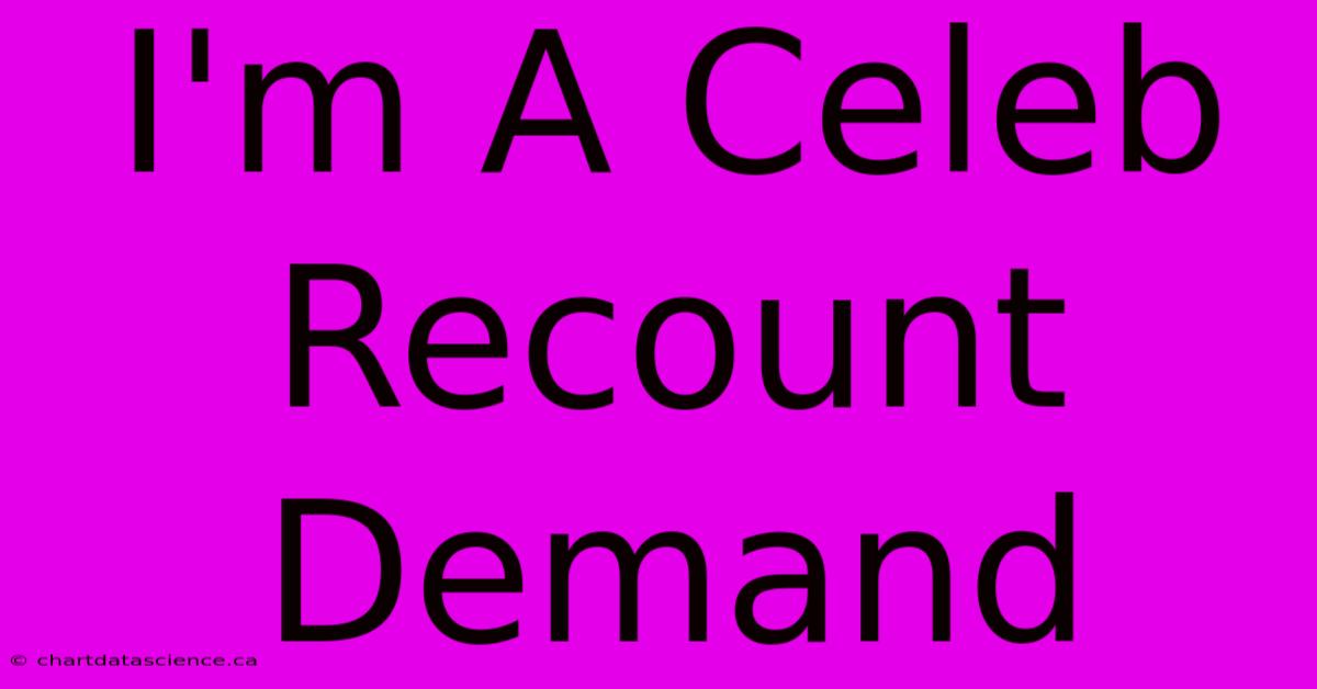 I'm A Celeb Recount Demand