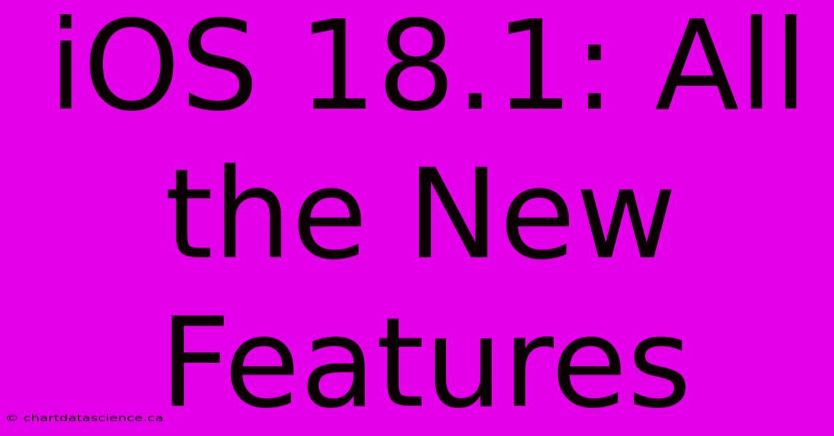 IOS 18.1: All The New Features