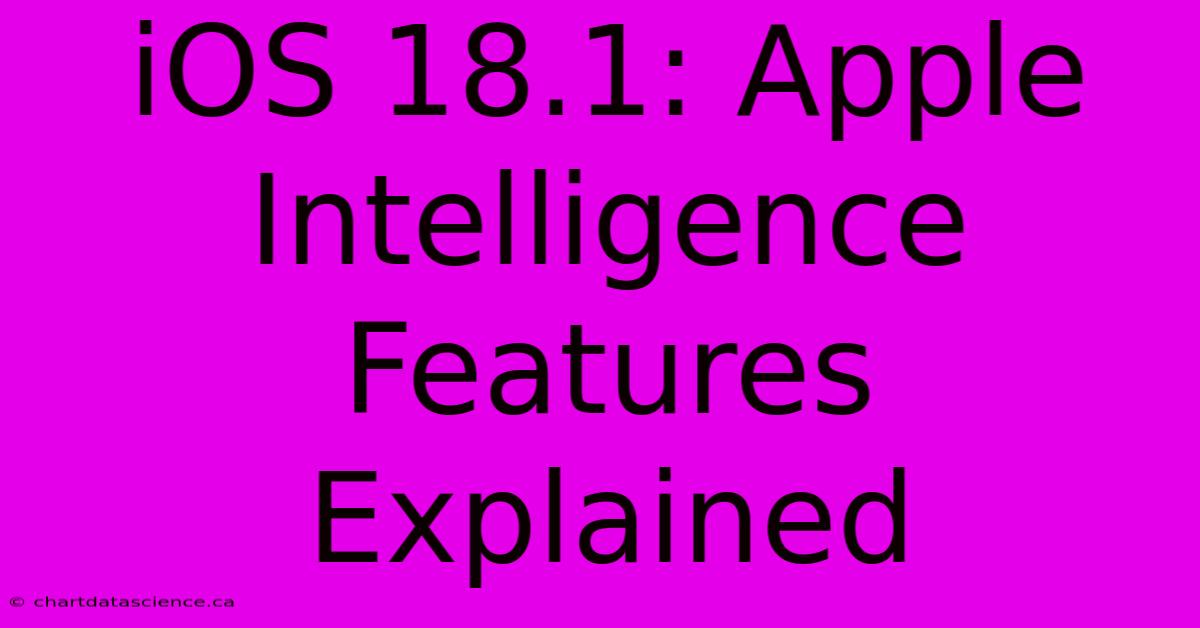 IOS 18.1: Apple Intelligence Features Explained