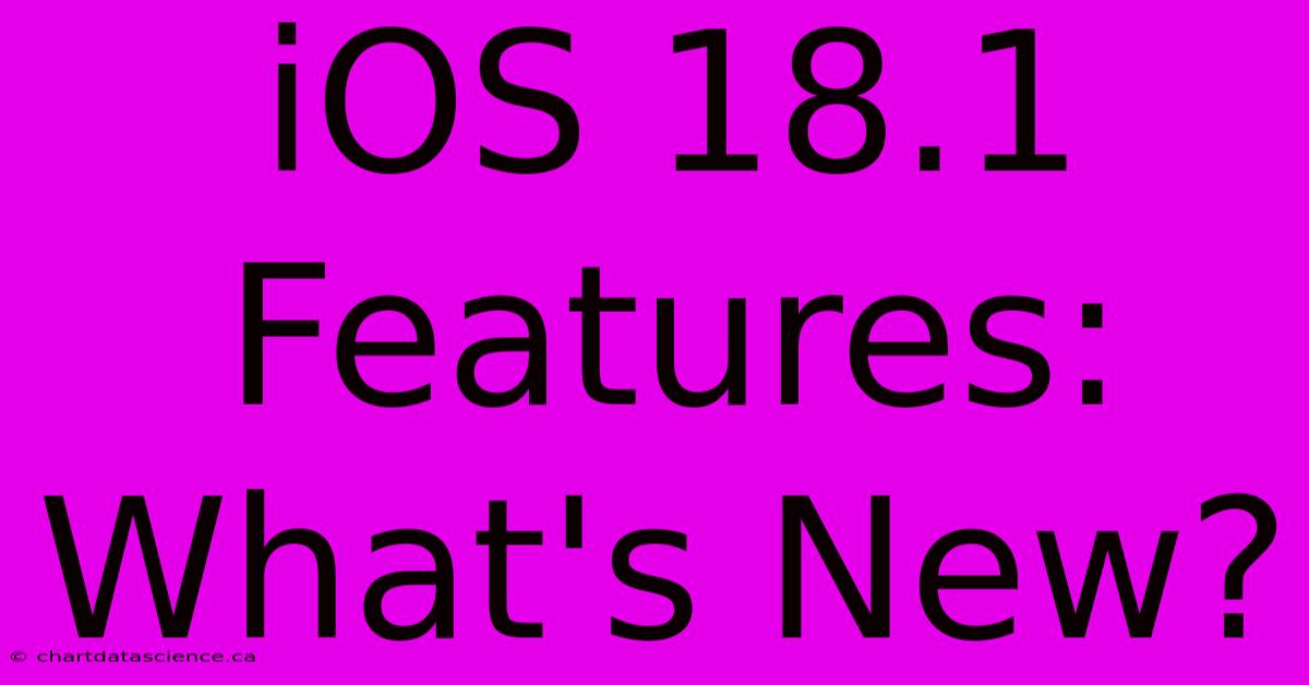 IOS 18.1 Features: What's New?