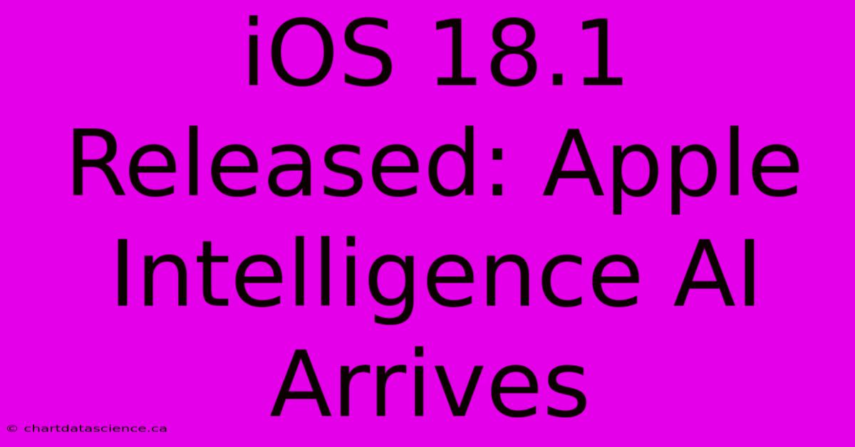 IOS 18.1 Released: Apple Intelligence AI Arrives