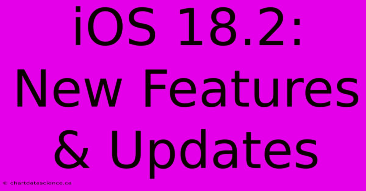 IOS 18.2: New Features & Updates