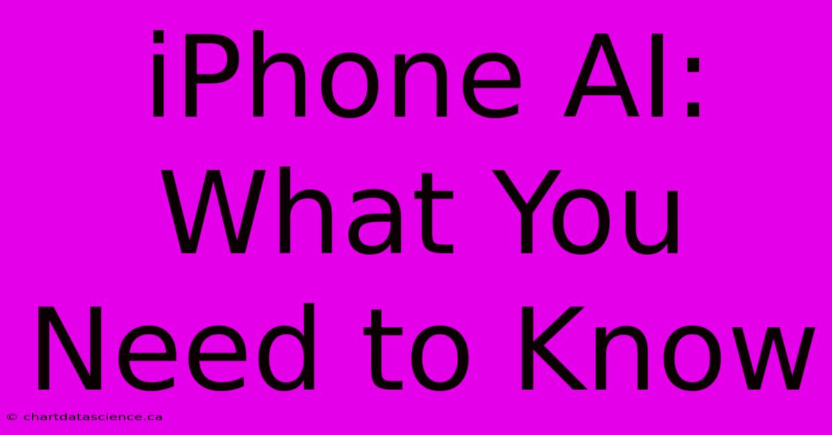 IPhone AI: What You Need To Know