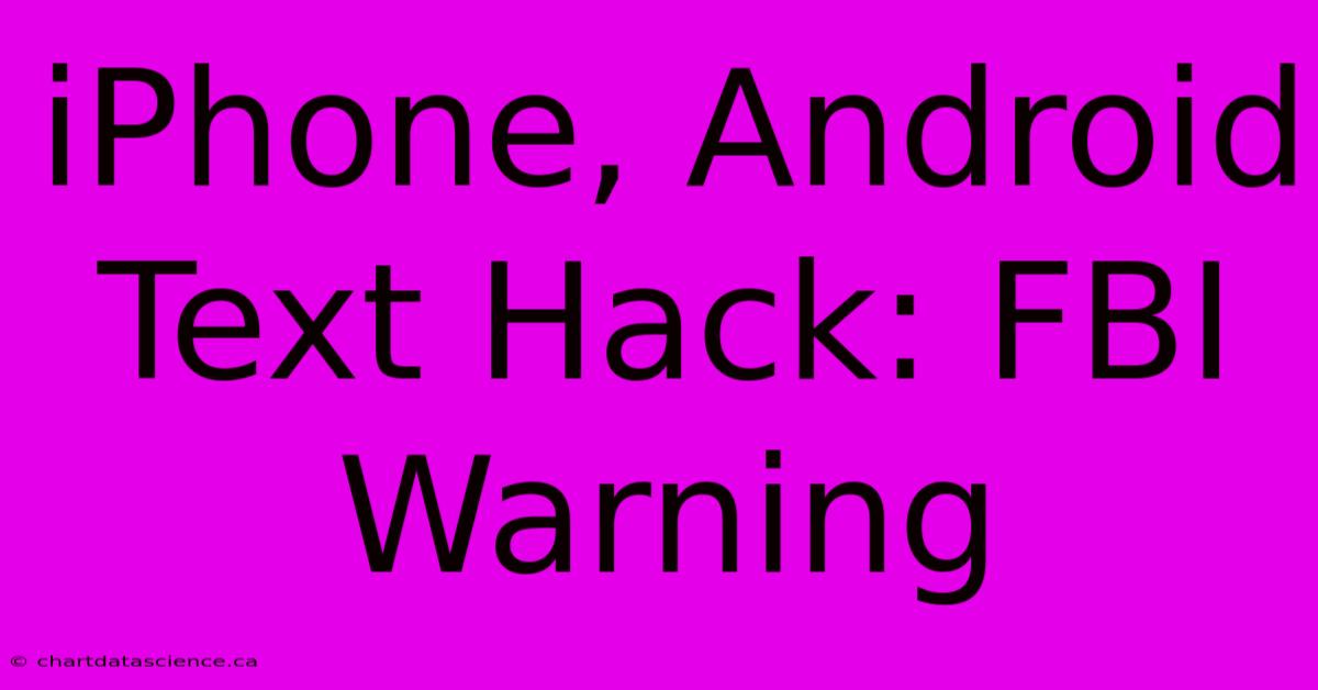 IPhone, Android Text Hack: FBI Warning