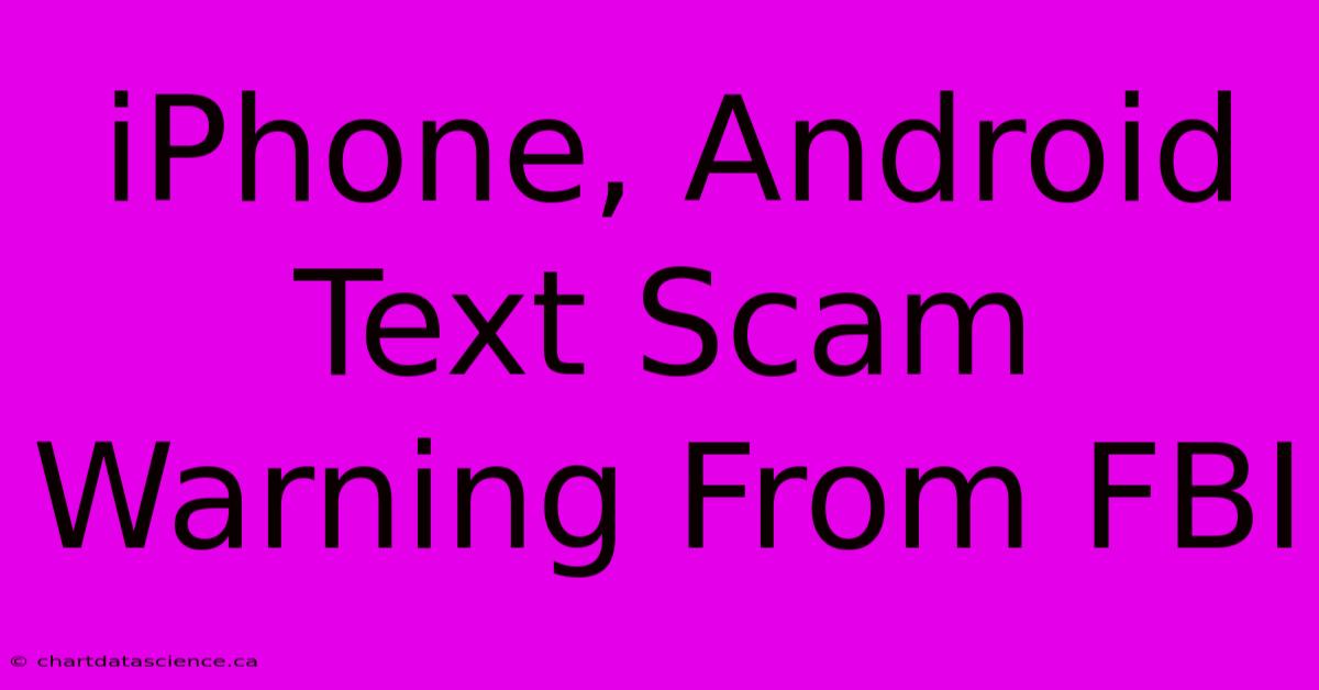 IPhone, Android Text Scam Warning From FBI