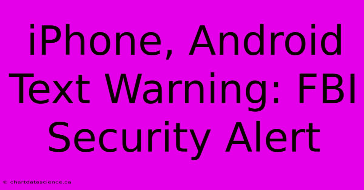 IPhone, Android Text Warning: FBI Security Alert