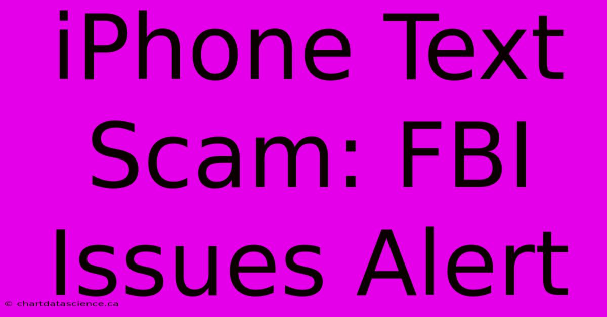 IPhone Text Scam: FBI Issues Alert