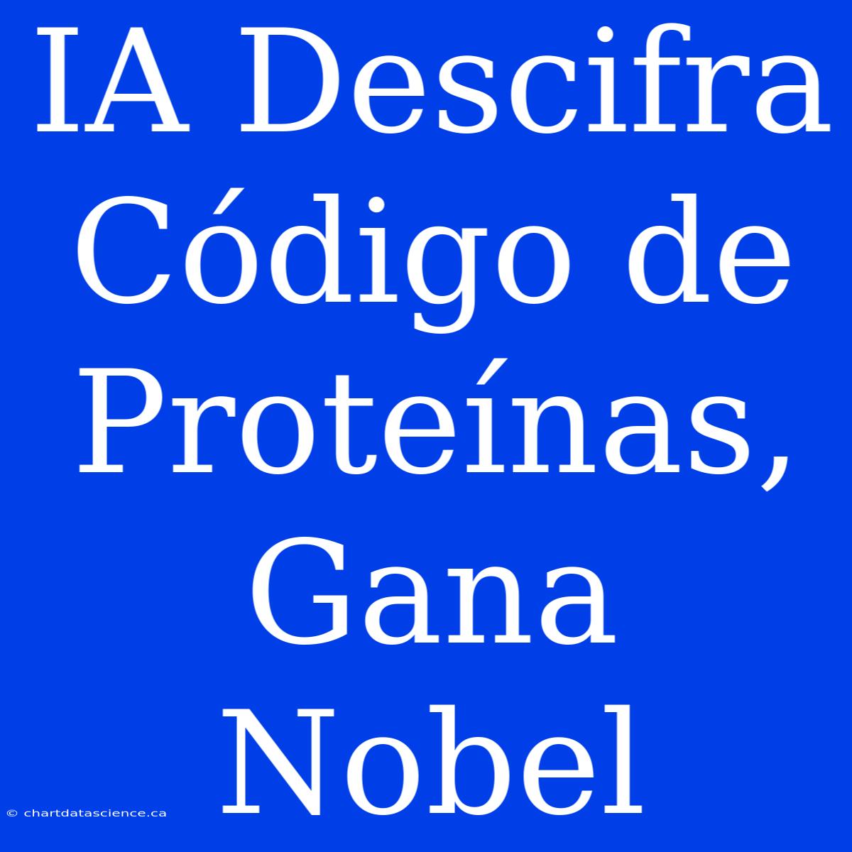 IA Descifra Código De Proteínas, Gana Nobel