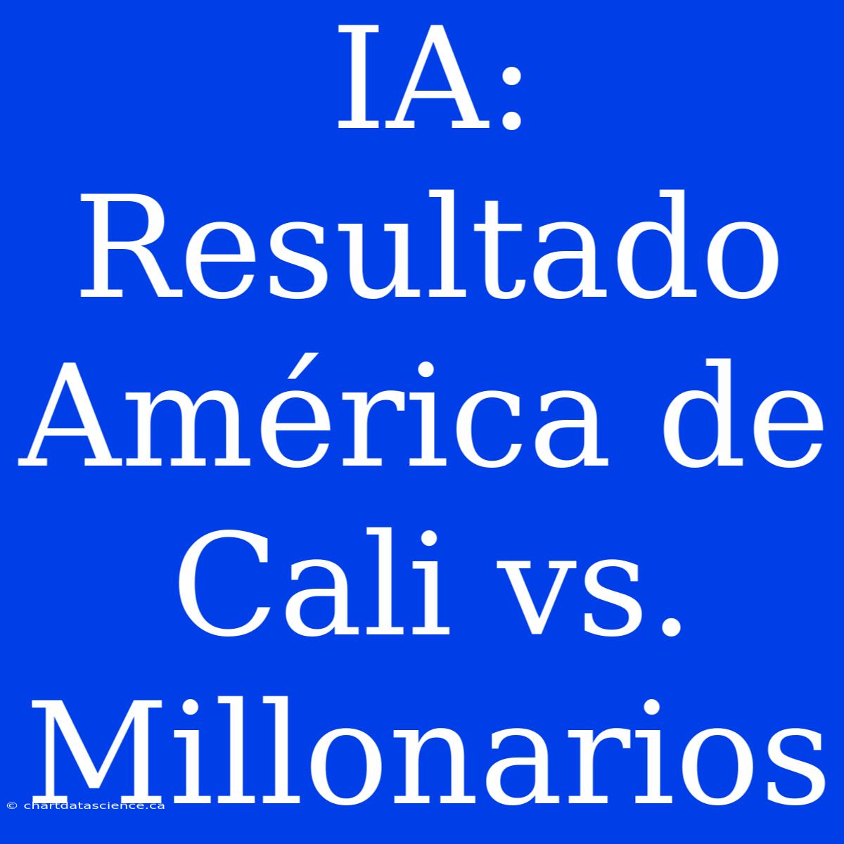 IA: Resultado América De Cali Vs. Millonarios