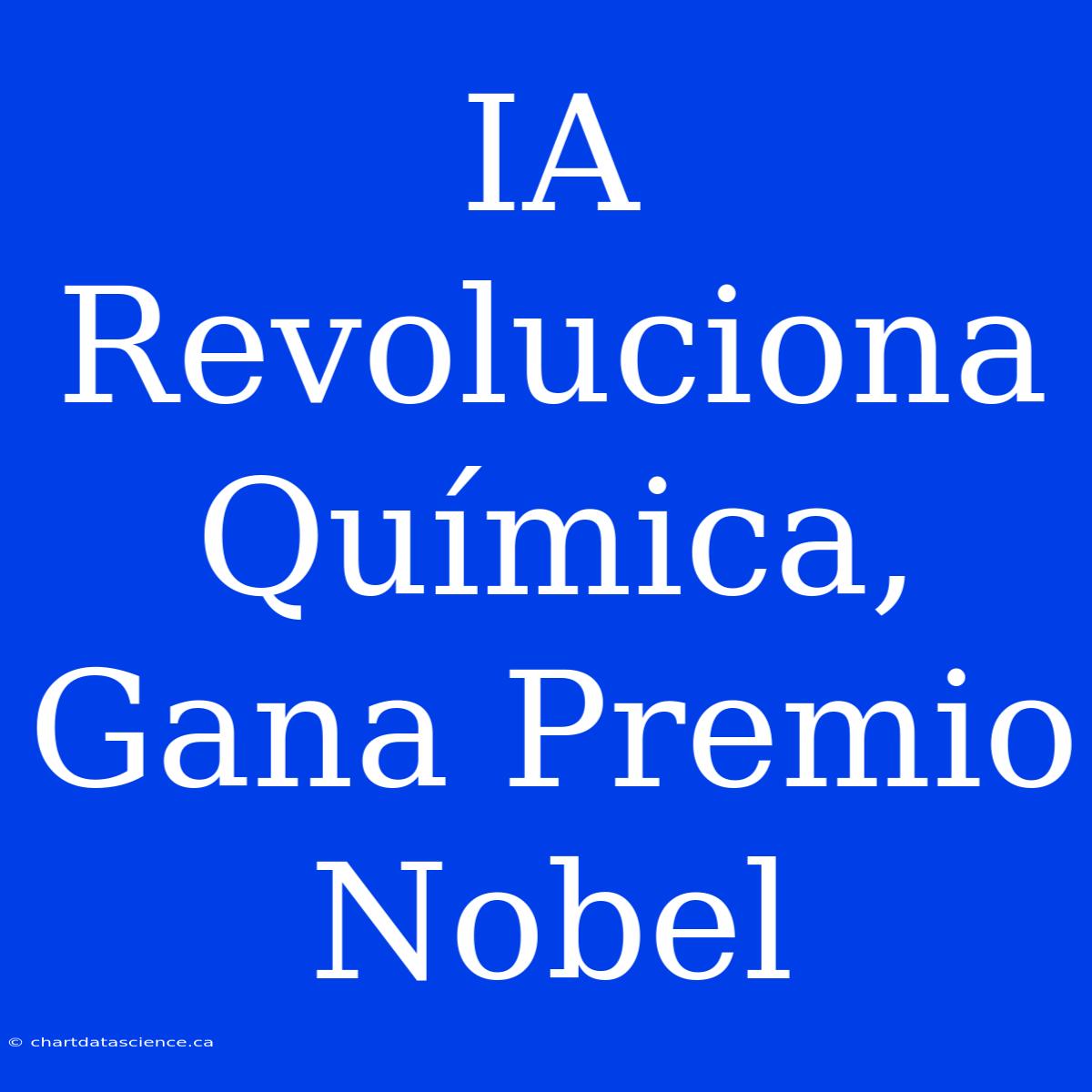 IA Revoluciona Química, Gana Premio Nobel