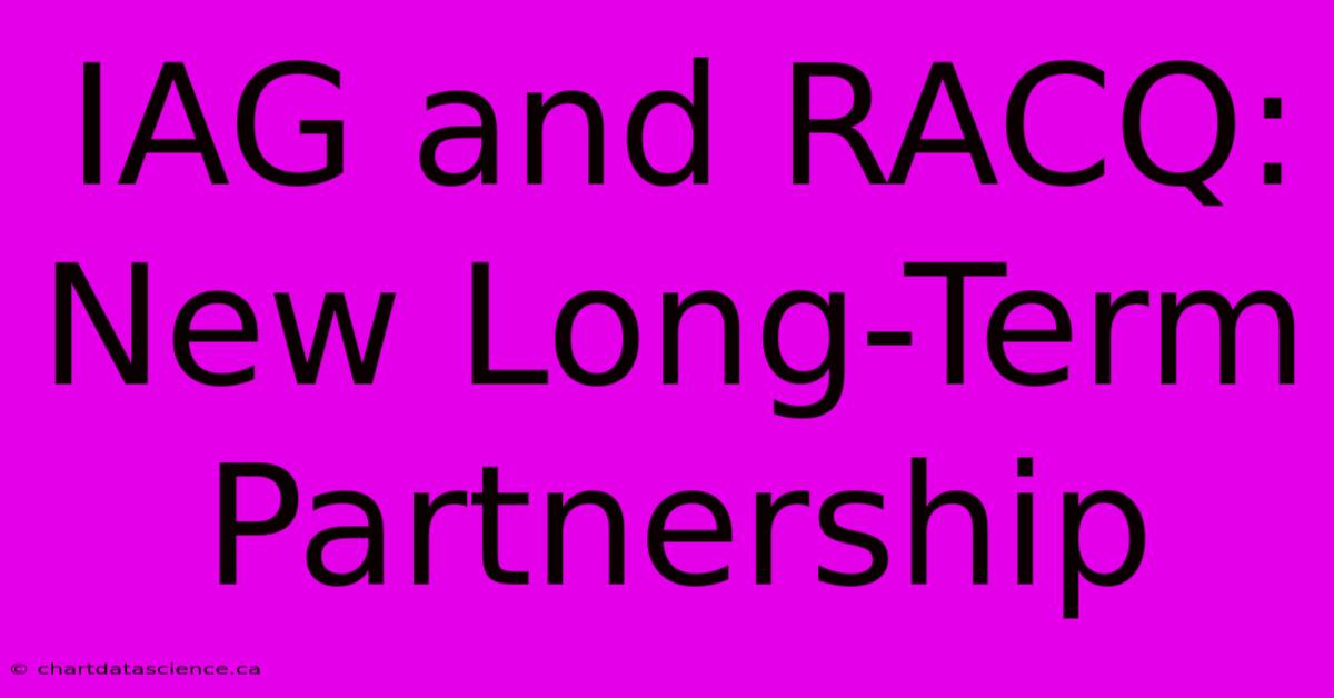 IAG And RACQ: New Long-Term Partnership