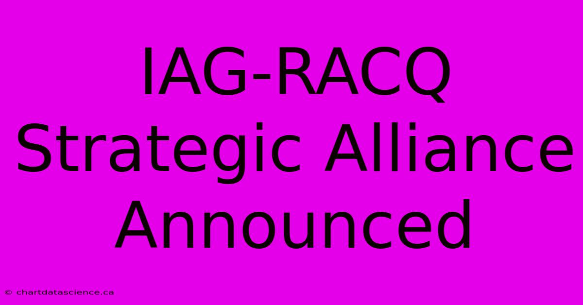 IAG-RACQ Strategic Alliance Announced