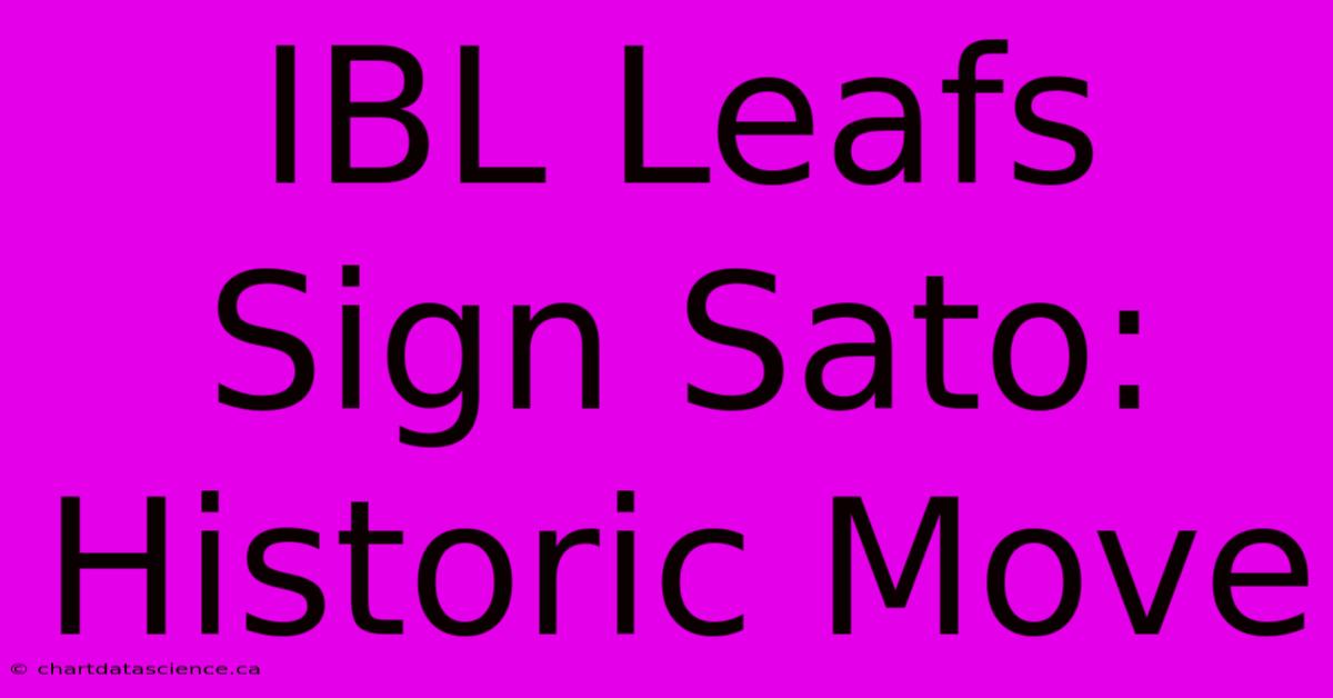 IBL Leafs Sign Sato: Historic Move