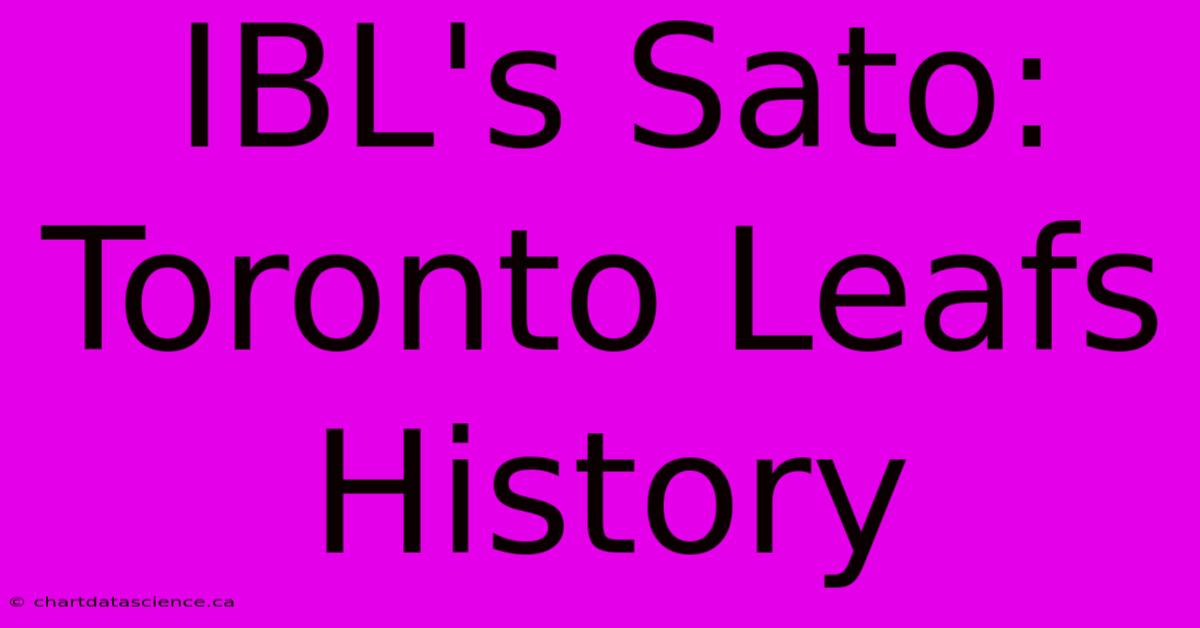 IBL's Sato: Toronto Leafs History