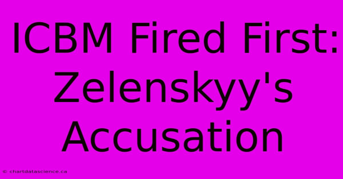 ICBM Fired First: Zelenskyy's Accusation