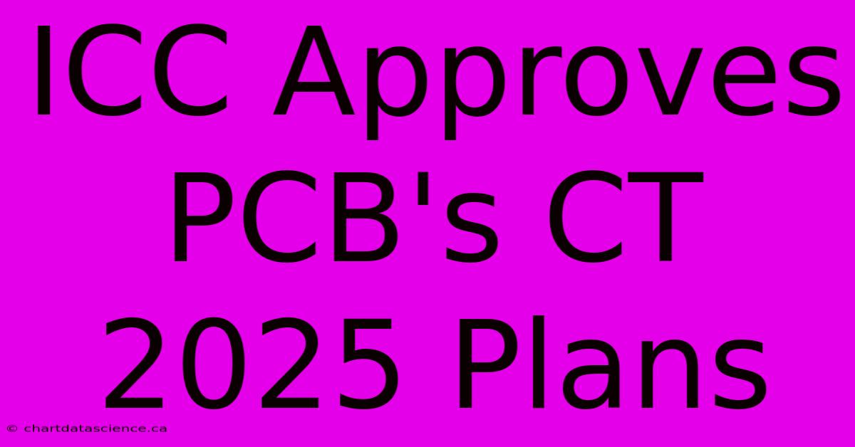 ICC Approves PCB's CT 2025 Plans