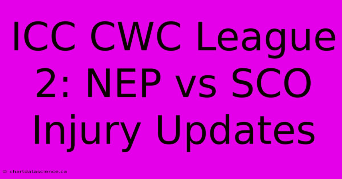 ICC CWC League 2: NEP Vs SCO Injury Updates