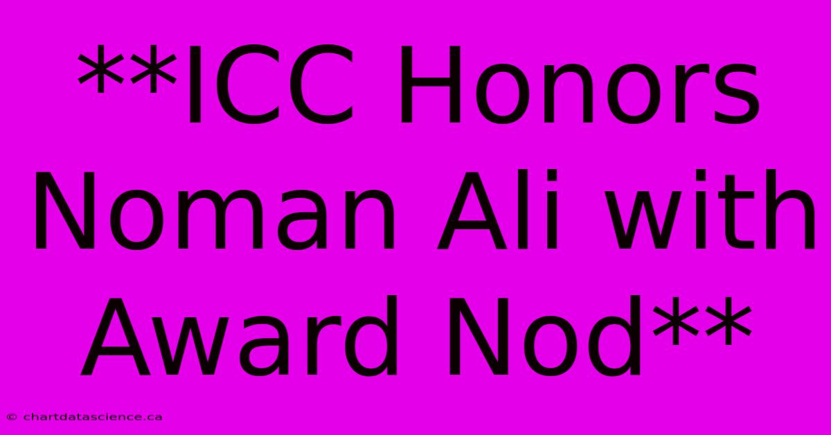 **ICC Honors Noman Ali With Award Nod**