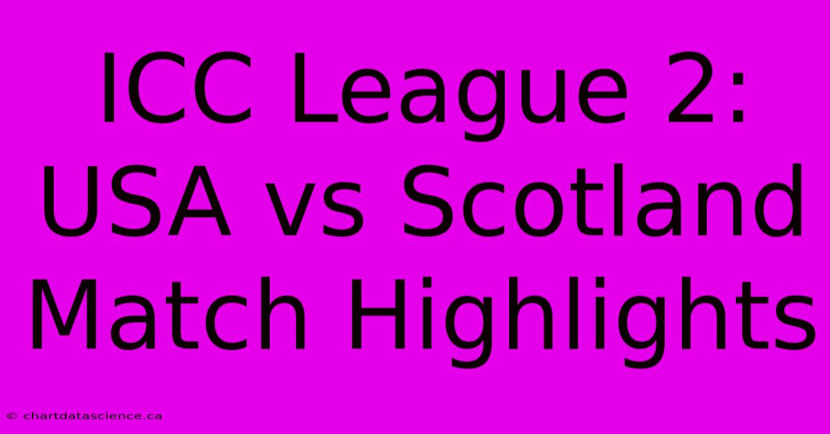 ICC League 2: USA Vs Scotland Match Highlights