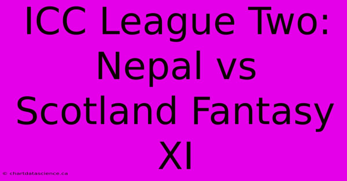 ICC League Two: Nepal Vs Scotland Fantasy XI