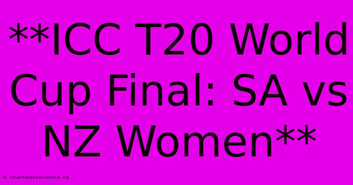 **ICC T20 World Cup Final: SA Vs NZ Women**