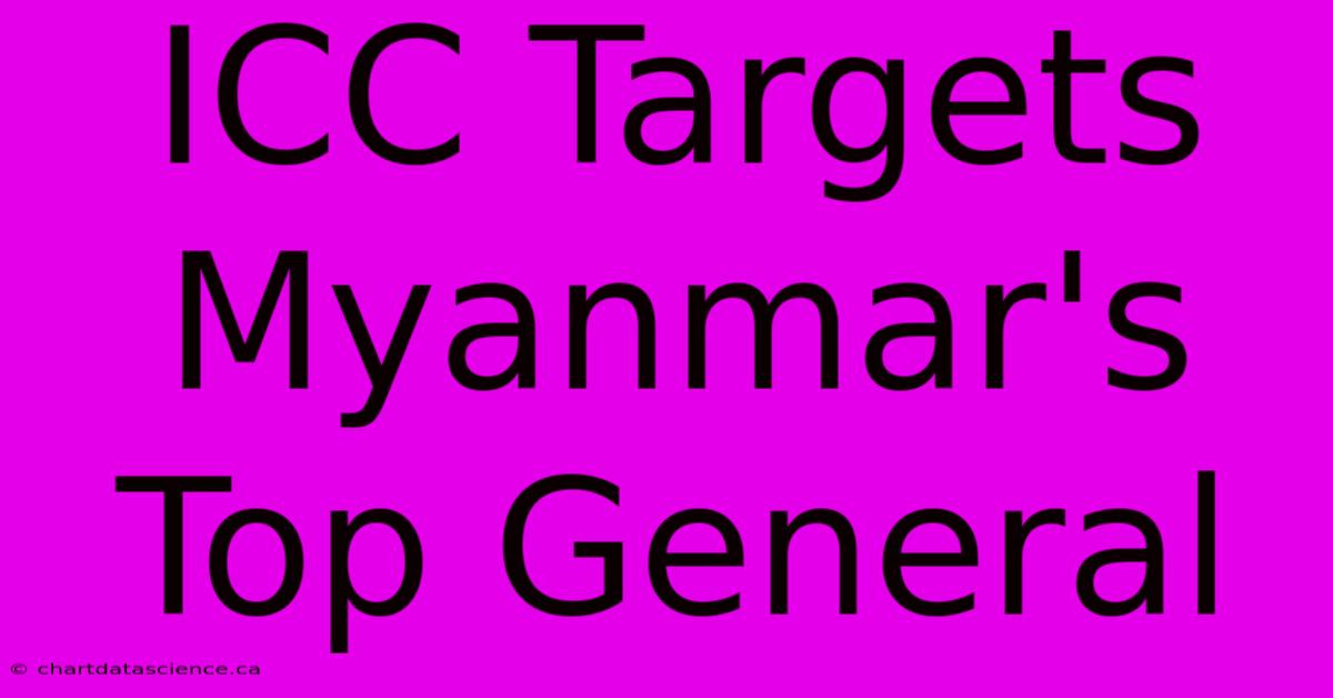 ICC Targets Myanmar's Top General