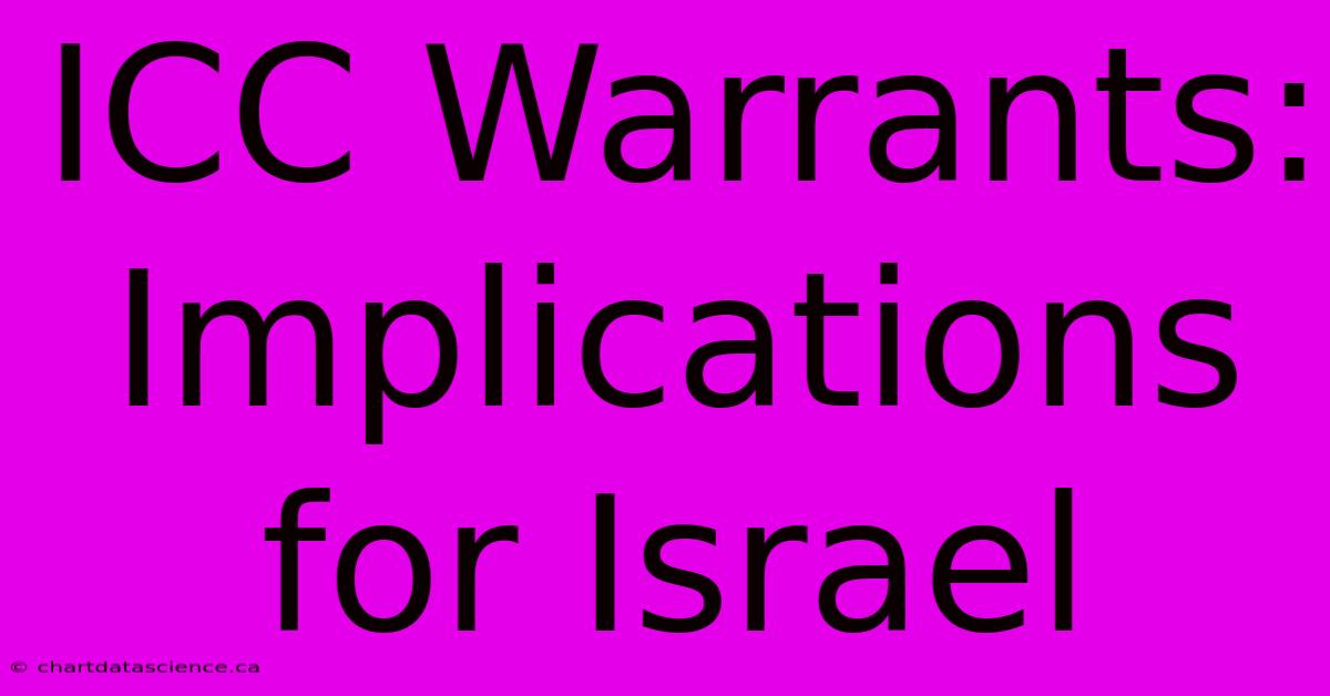 ICC Warrants: Implications For Israel