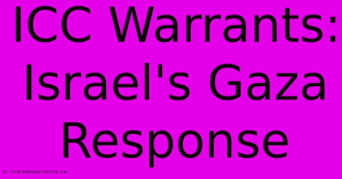 ICC Warrants: Israel's Gaza Response