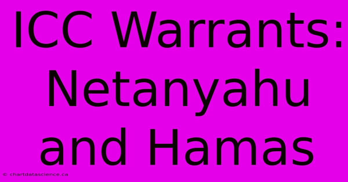 ICC Warrants:  Netanyahu And Hamas