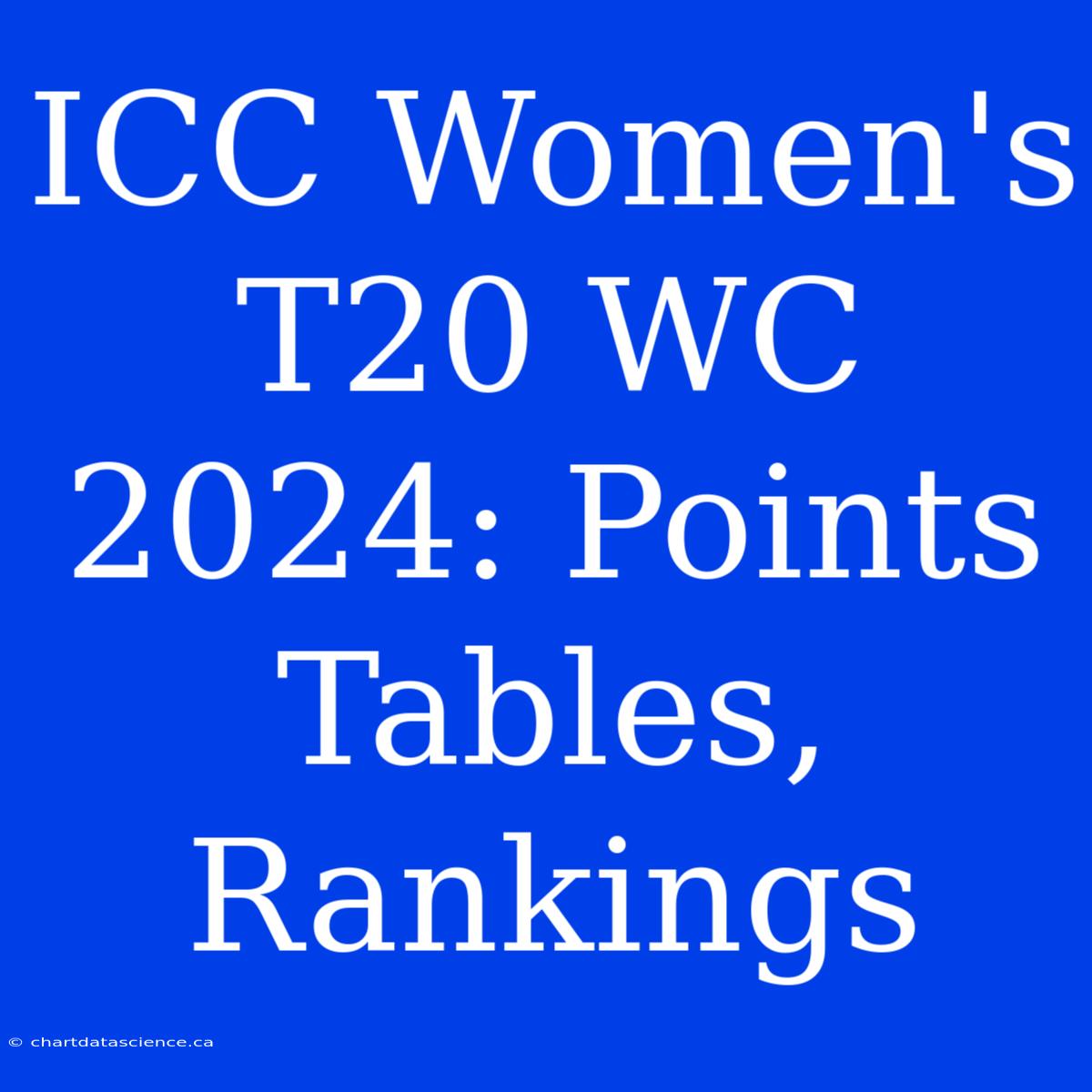 ICC Women's T20 WC 2024: Points Tables, Rankings