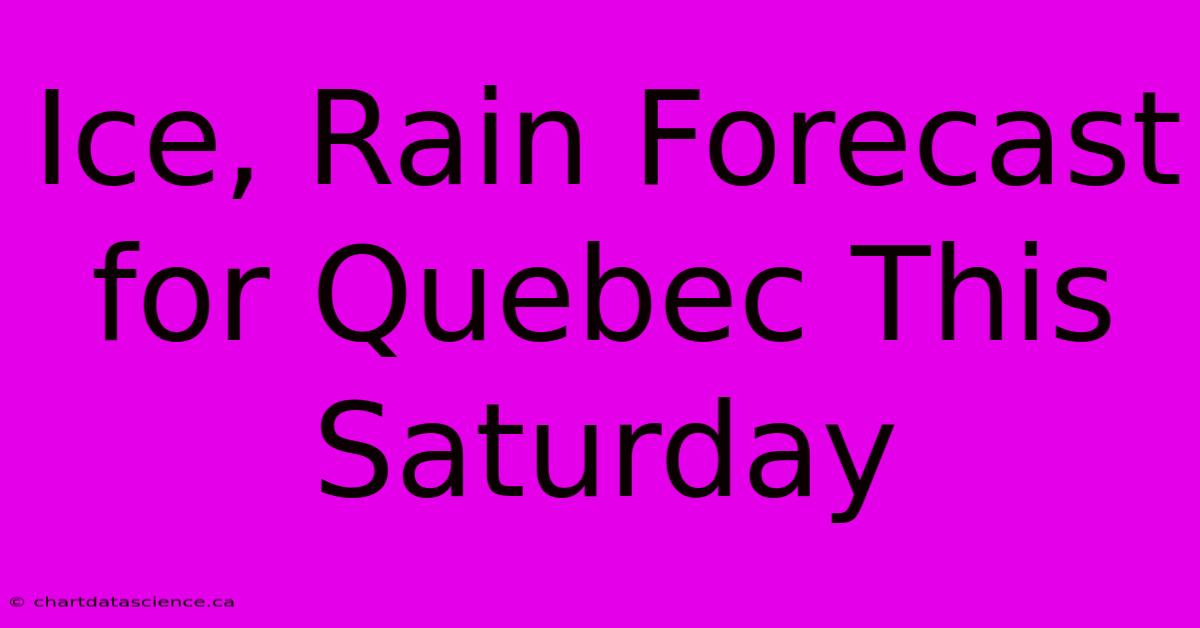 Ice, Rain Forecast For Quebec This Saturday