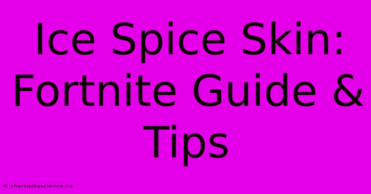 Ice Spice Skin: Fortnite Guide & Tips