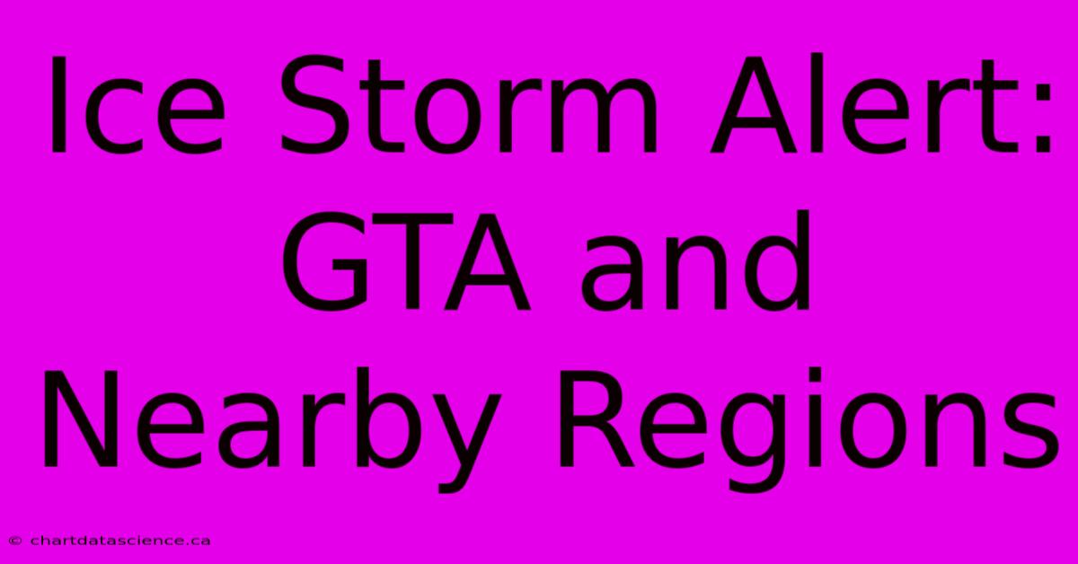 Ice Storm Alert: GTA And Nearby Regions