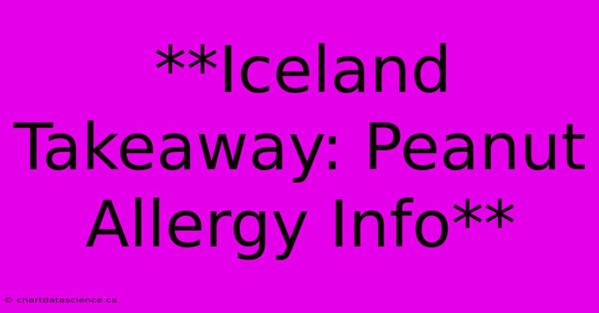 **Iceland Takeaway: Peanut Allergy Info** 