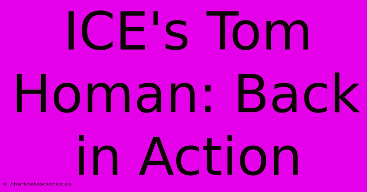 ICE's Tom Homan: Back In Action