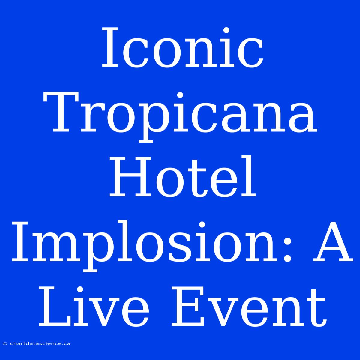 Iconic Tropicana Hotel Implosion: A Live Event